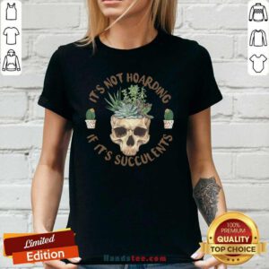 Great Skull If Its Succulents 4 Ladies Tee - Design By Handstee.com