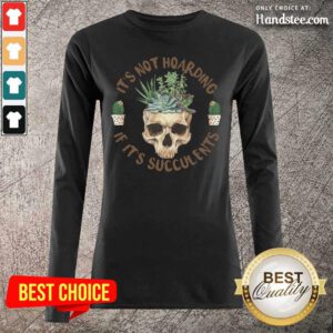 Great Skull If Its Succulents 4 Long-Sleeved - Design By Handstee.com
