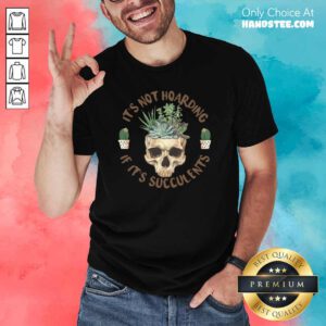 Great Skull If Its Succulents 4 Shirt - Design By Handstee.com