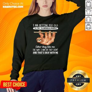 Great Sloth I Am Getting Too Old 1 Sweater - Design By Handstee.com