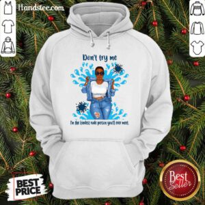 Great Try Me Kindest Rude Person You 2 Hoodie - Design By Handstee.com