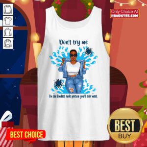 Great Try Me Kindest Rude Person You 2 Tank Top - Design By Handstee.com