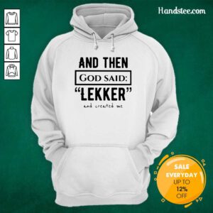 Happy And Then God So Said Leker And Created Me 3 Hoodie - Design By Handstee.com