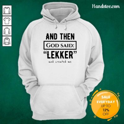 Happy And Then God So Said Leker And Created Me 3 Hoodie - Design By Handstee.com