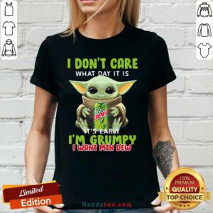 Happy Baby Yoda I Dont Care Its Early Im Grumpy 1 Ladies Tee