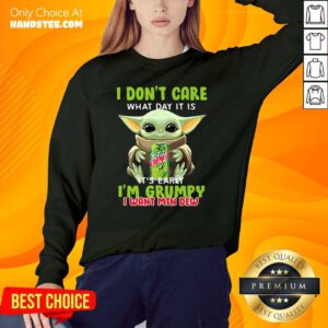 Happy Baby Yoda I Dont Care Its Early Im Grumpy 1 Sweater