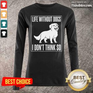 Happy Dogs I Dont Think So 1 Long-Sleeved - Design By Handstee.com