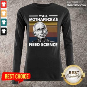 Happy The Fauci Yall Mothafockas Science 3 Long-Sleeved