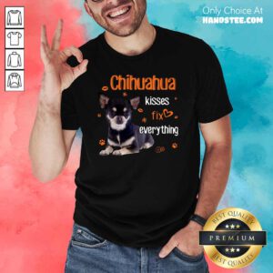 Hot Chihuahua Kisses Fix Everything 11 Shirt - Design by Handstee.com