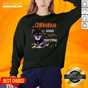 Hot Chihuahua Kisses Fix Everything 11 SweatShirt - Design by Handstee.com