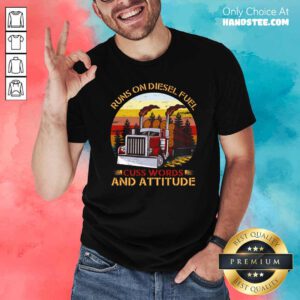 Hot Trucker Run On Diesel Fuel 37 Shirt - Design by Handstee.com
