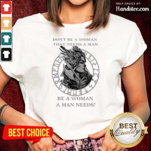 Hurt Valkyrie Tattoo That Needs A Man Be A Woman A Man 2 Ladies Tee
