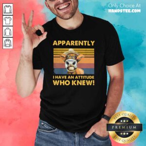 Jaded I Have An Attitude Who Knew Cow 8 Shirt