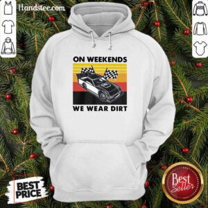 Nice 14 Weekends We Wear Dirt Hoodie - Design by Handstee.com