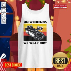 Nice 14 Weekends We Wear Dirt Tank Top - Design by Handstee.com