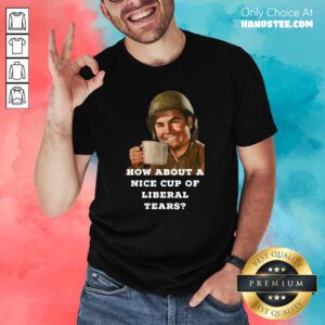 Nice Cup 89 Liberal Tears Shirt - Design by Handstee.com