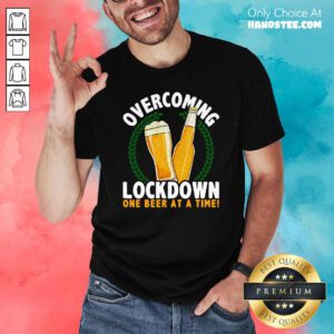 Nice Overcoming Lockdown 1 Beer Shirt - Design by Handstee.com