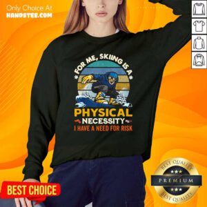 Nice Skiing A 6 Physical Necessity SweatShirt - Design by Handstee.com