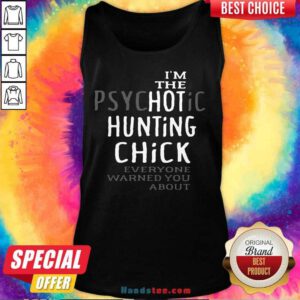 Official I’m Psychotic Hunting Chick 6 Tank Top - Design by Handstee.com