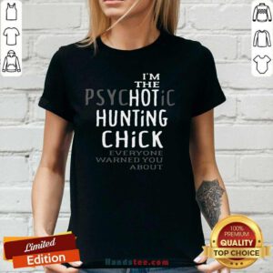 Official I’m Psychotic Hunting Chick 6 V-neck - Design by Handstee.com
