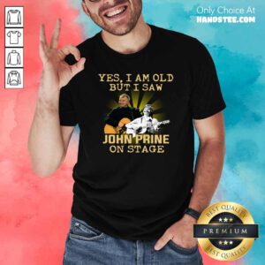Official Yes I AM Old But I Saw John prine On Stage Shirt - Design by handstee.com