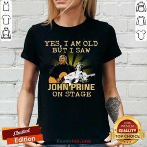 Official Yes I AM Old But I Saw John prine On Stage V-neck