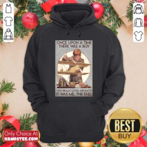 Once Upon A Time There Was A Boy Who Really Loved Aircraft It Was Me The End Poster Hoodie - Design by handstee.com