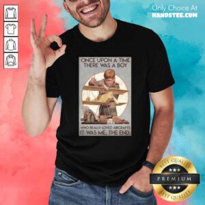 Once Upon A Time There Was A Boy Who Really Loved Aircraft It Was Me The End Poster Shirt - Design by handstee.com