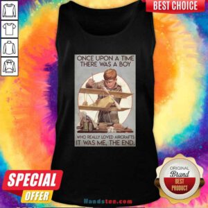 Once Upon A Time There Was A Boy Who Really Loved Aircraft It Was Me The End Poster Tank Top - Design by handstee.com