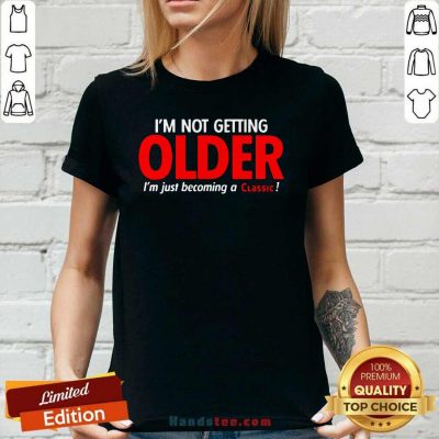 Overwhelmed Im Not Getting Older Im Just 22 Becoming A Classic Ladies Tee - Design by Handstee.com