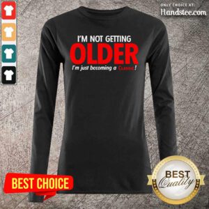 Overwhelmed Im Not Getting Older Im Just 22 Becoming A Classic Long-Sleeved - Design by Handstee.com