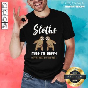 Premium Sloths Make Me Happy Humans 5 Shirt - Design by Handstee.com