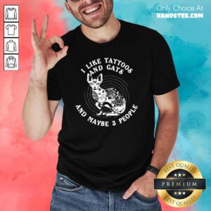 Original I Like Tattoos And Cats Maybe 3 People Shirt - Design by Handstee.com