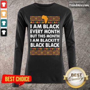 Seething I Am Black Every Month I Am Blackity Black Black 5 Long-Sleeved