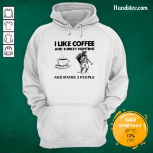 Seething I Like Coffee And 14 Turkey Hunting And Maybe 3 People Hoodie - Design by Handstee.com