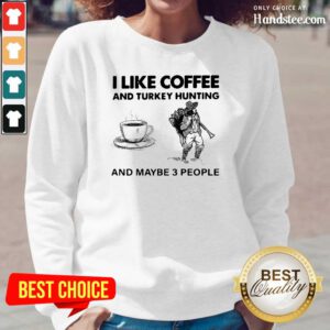 Seething I Like Coffee And 14 Turkey Hunting And Maybe 3 People Long-Sleeved - Design by Handstee.com