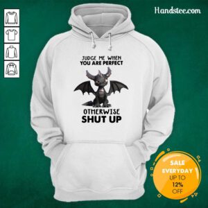 Stressed Judge Me When You Are Perfect Otherwise 13 Shut Up Dragon Hoodie - Design by Handstee.com