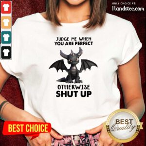 Stressed Judge Me When You Are Perfect Otherwise 13 Shut Up Dragon Ladies Tee - Design by Handstee.com