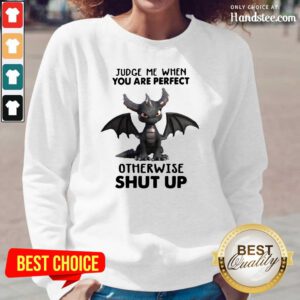 Stressed Judge Me When You Are Perfect Otherwise 13 Shut Up Dragon Long-Sleeved - Design by Handstee.com