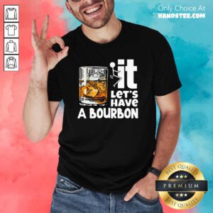 Tense 8 Wine It Lets Have A Bourbon Shirt