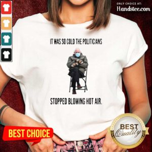 Tense Bernie Sanders It Was So Cold Stopped Blowing Hot Air 2 Ladies Tee