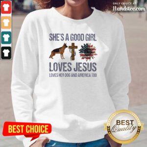 Terrific Shes A Good Girl Love Jesus Loves Her 10 Dog And America Too Long-Sleeved - Design by Handstee.com