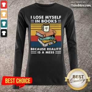 Thoughtful I Lose MySelf In Books Because 7 Reality Is A Mess Vintage Retro Long-Sleeved - Design by Handstee.com