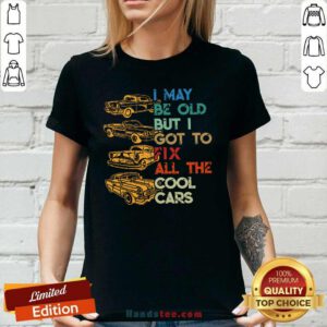 Tired I May Be Old But I Got To Fix All 6 The Cool Cars Ladies Tee - Design by Handstee.com