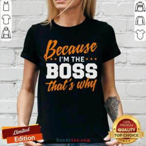 Top Because I Am The Boss 58 V-neck - Design by Handstee.com