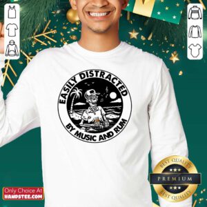 Top Easily Distracted By 0 Music Rum SweatShirt - Design by Handstee.com