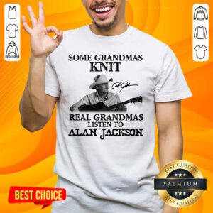 Top Grandmas 17 Listen To Alan Jackson Shirt - Design by Handstee.com