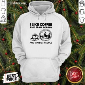 Top I Like Coffee And Team 42 Roping Hoodie - Design by Handstee.com