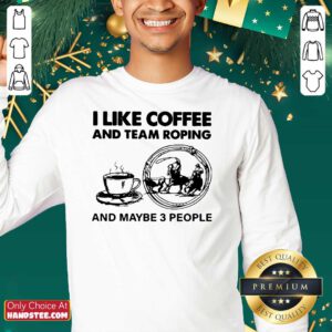 Top I Like Coffee And Team 42 Roping SweatShirt - Design by Handstee.com