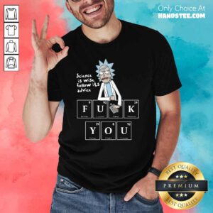 Top Rick Sanchez Science Is Wise Follow 8 Shirt - Design by Handstee.com
